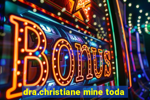 dra.christiane mine toda